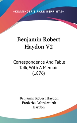 Benjamin Robert Haydon V2: Correspondence and T... 1437008569 Book Cover