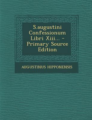 S.Augustini Confessionum Libri XIII... [Latin] 1294369407 Book Cover