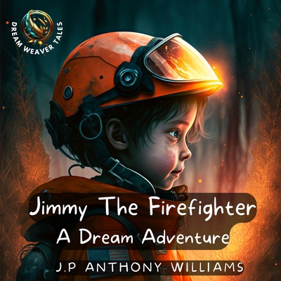 Jimmy The Firefighter: A Dream Adventure (Bedti... B0BTSNV1D9 Book Cover