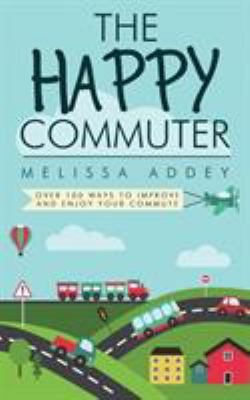 The Happy Commuter: Over 100 ways to improve an... 1910940062 Book Cover