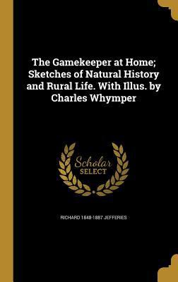 The Gamekeeper at Home; Sketches of Natural His... 1362209597 Book Cover