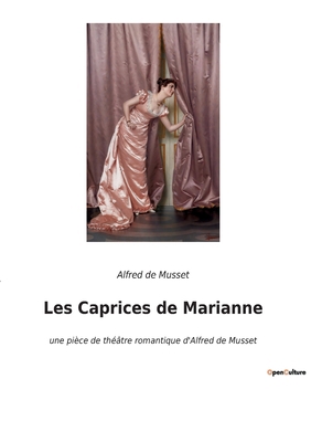 Les Caprices de Marianne: une pièce de théâtre ... [French] 2385082616 Book Cover