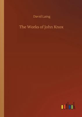 The Works of John Knox 3752333936 Book Cover