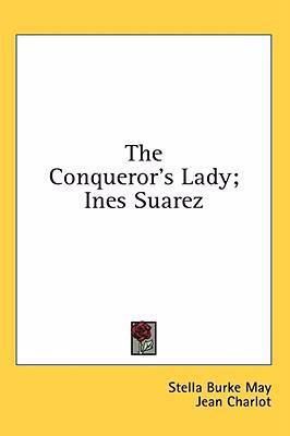 The Conqueror's Lady; Ines Suarez 1436684986 Book Cover