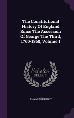 The Constitutional History of England Since the... 1347660143 Book Cover