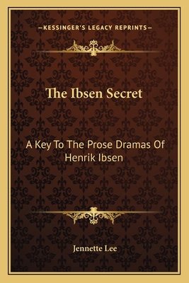 The Ibsen Secret: A Key To The Prose Dramas Of ... 1163089273 Book Cover