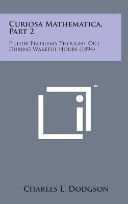 Curiosa Mathematica, Part 2: Pillow Problems Th... 1498142117 Book Cover