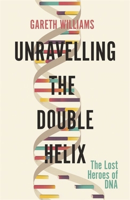 Unravelling the Double Helix 1474609376 Book Cover