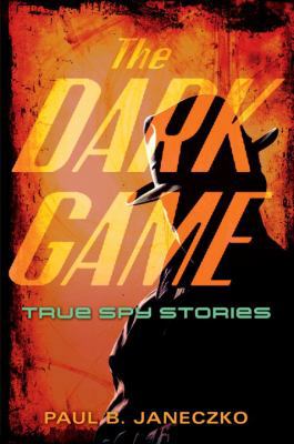 The Dark Game: True Spy Stories B00811ULEK Book Cover