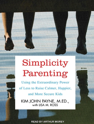 Simplicity Parenting: Using the Extraordinary P... 1452605815 Book Cover