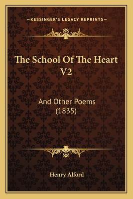 The School Of The Heart V2: And Other Poems (1835) 1165592266 Book Cover