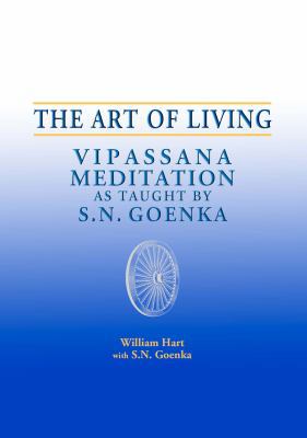 The Art of Living: Vipassana Meditation as Taug... 1928706738 Book Cover