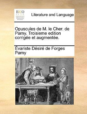 Opuscules de M. Le Cher. de Parny. Troisieme Ed... [French] 1170929249 Book Cover