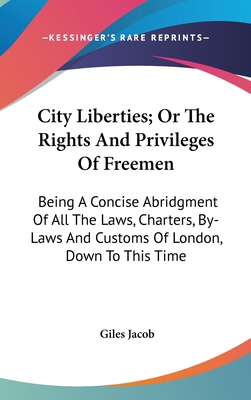 City Liberties; Or The Rights And Privileges Of... 0548259585 Book Cover