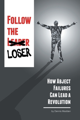 Follow the Loser: How Abject Failures Can Lead ... 1664133135 Book Cover
