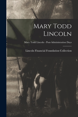Mary Todd Lincoln; Mary Todd Lincoln - Post-Adm... 1013839935 Book Cover