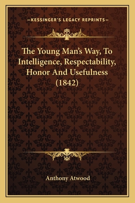 The Young Man's Way, To Intelligence, Respectab... 1166031063 Book Cover