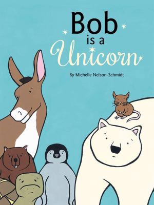 Bob Is a Unicorn 1610671554 Book Cover