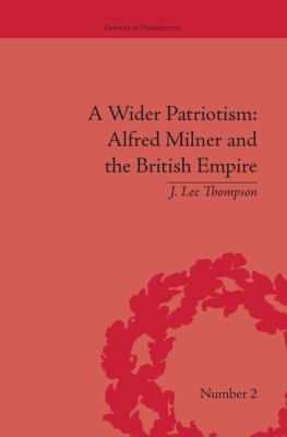 A Wider Patriotism: Alfred Milner and the Briti... 1138663484 Book Cover