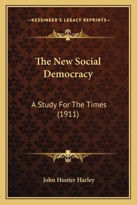 The New Social Democracy: A Study For The Times... 1164171348 Book Cover