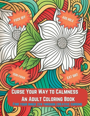 Curse Your Way to Calmness: An Adult Coloring B... B0BW2MZ7MK Book Cover