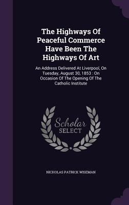 The Highways Of Peaceful Commerce Have Been The... 1355699320 Book Cover