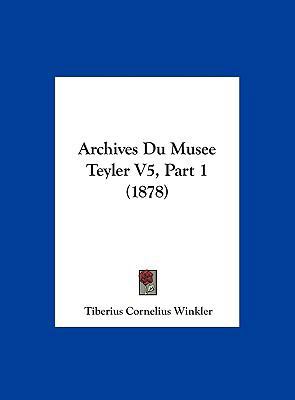 Archives Du Musee Teyler V5, Part 1 (1878) [French] 1162455020 Book Cover