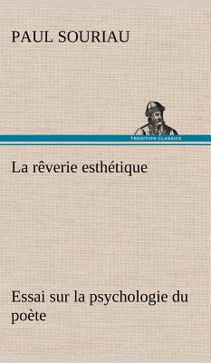 La rêverie esthétique; essai sur la psychologie... [French] 3849138607 Book Cover