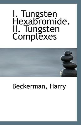 I. Tungsten Hexabromide. II. Tungsten Complexes 1113348461 Book Cover