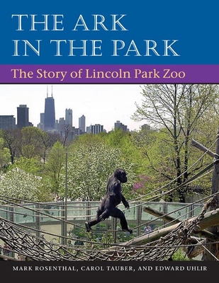 The Ark in Park: The Story of Lincoln Park Zoo 0252071387 Book Cover