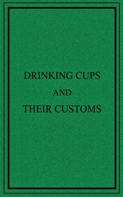 Drinking Cups And Their Customs 1980212325 Book Cover