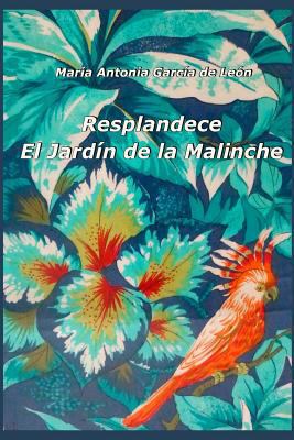 Resplandece. El Jardin de la Malinche [Spanish] 1499107412 Book Cover