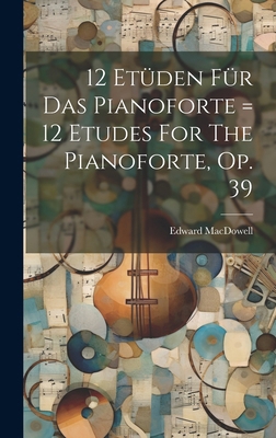 12 Etüden Für Das Pianoforte = 12 Etudes For Th... 1020226544 Book Cover