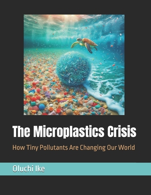 The Microplastics Crisis: How Tiny Pollutants A... B0F6CJXVPN Book Cover