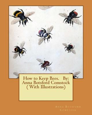 How to Keep Bees. By: Anna Botsford Comstock ( ... 1539934942 Book Cover