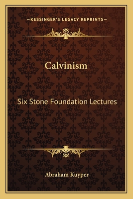 Calvinism: Six Stone Foundation Lectures 1163151890 Book Cover