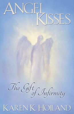 Angel Kisses: The Gift of Infirmity 0982732198 Book Cover