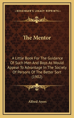 The Mentor: A Little Book For The Guidance Of S... 1164277987 Book Cover