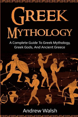 Greek Mythology: A Complete Guide to Greek Myth... 1761035991 Book Cover