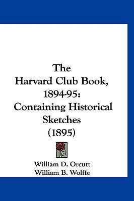 The Harvard Club Book, 1894-95: Containing Hist... 1120977053 Book Cover