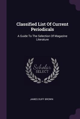 Classified List of Current Periodicals: A Guide... 1378373251 Book Cover