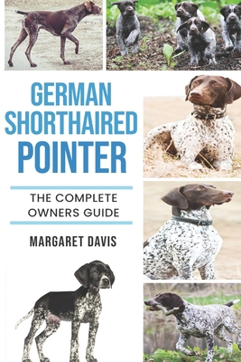 German Shorthaired Pointer: The Complete Owners... 1910915165 Book Cover