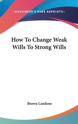 How to Change Weak Wills to Strong Wills 1161576630 Book Cover