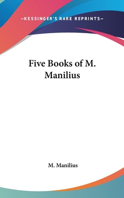 Five Books of M. Manilius 0548003424 Book Cover