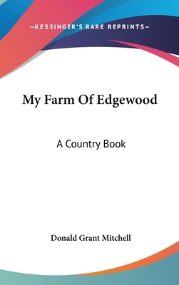 My Farm Of Edgewood: A Country Book 0548546134 Book Cover