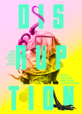 Disruption: New Short Fiction from Africa 1946395579 Book Cover