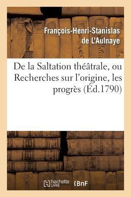 De la Saltation théâtrale, ou Recherches sur l'... [French] 2011893704 Book Cover