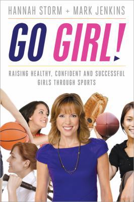 Go Girl!: Raising Healthy, Confident and Succes... 1402259689 Book Cover