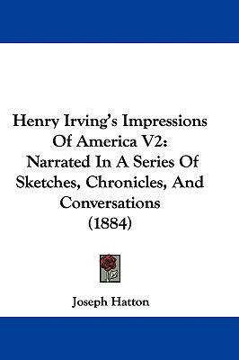 Henry Irving's Impressions Of America V2: Narra... 110406961X Book Cover