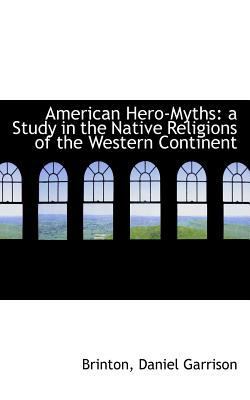 American Hero-Myths: A Study in the Native Reli... 1110753810 Book Cover